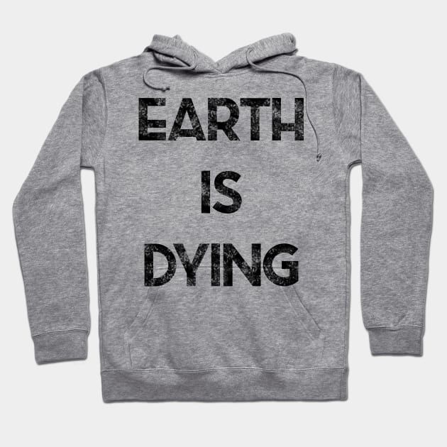 Earth is Dying Hoodie by renzkarlo